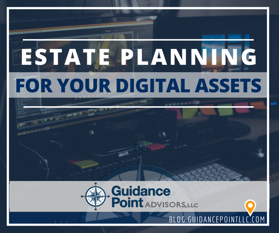 Estate planning for your digital assets